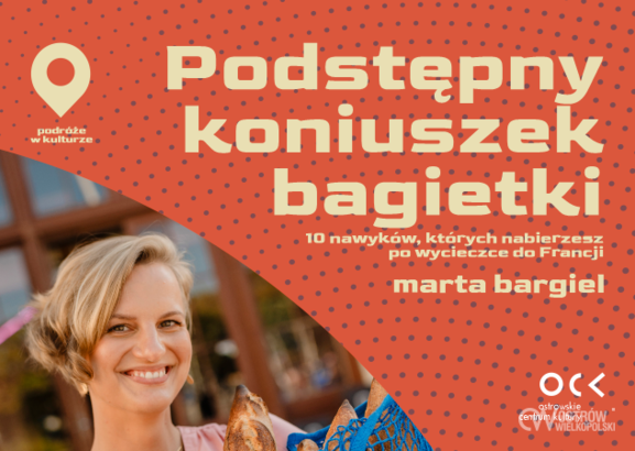 Ilustracja do artykułu: Podróże w kulturze | Marta Bargiel | Podstępny koniuszek bagietki. 10 nawyków, których nabierzesz po wycieczce do Francji