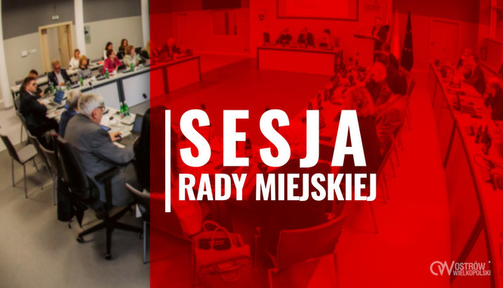 Ilustracja do artykułu: XXVII Sesja Rady Miejskiej Ostrowa Wielkopolskiego