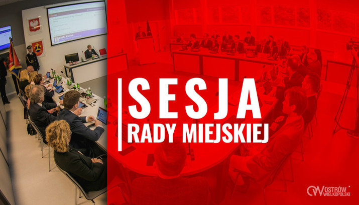 Ilustracja do artykułu: XXIX Nadzwyczajna Sesja Rady Miejskiej Ostrowa Wielkopolskiego