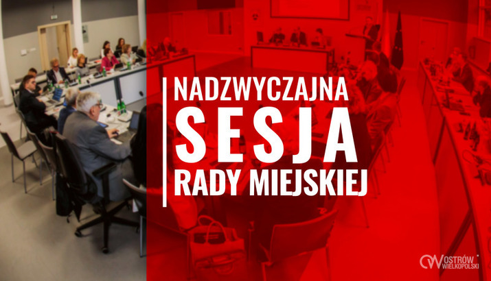 Ilustracja do artykułu: XXX Nadzwyczajna Sesja Rady Miejskiej Ostrowa Wielkopolskiego