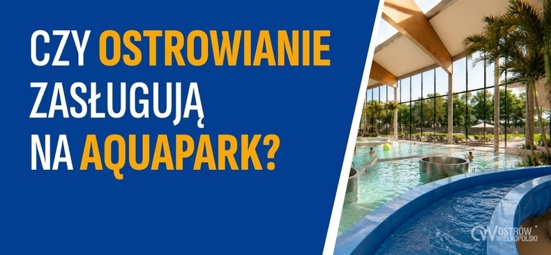 Ilustracja do artykułu: Czy Ostrowianie zasługują na aquapark?