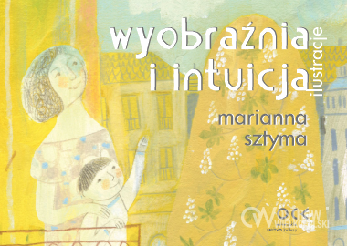 Ilustracja do artykułu: Marianna Sztyma. Wyobraźnia i intuicja – ilustracje