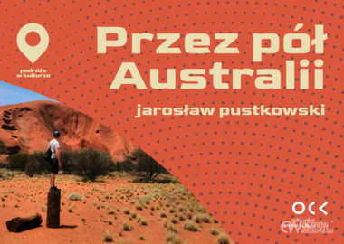 Ilustracja do artykułu: Podróże w kulturze | Jarosław Pustkowski | Przez pół Australii