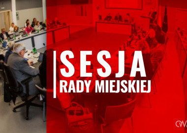 Ilustracja do artykułu: XIII Nadzwyczajna Sesja Rady Miejskiej Ostrowa Wielkopolskiego 