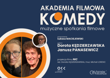 Ilustracja do artykułu: AKADEMIA FILMOWA KOMEDY muzyczne spotkania filmowe | Dorota Kędzierzawska...