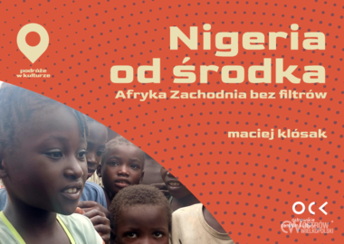 Ilustracja do artykułu: Podróże w kulturze | Maciej Klósak | Nigeria od środka – Afryka...