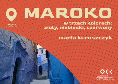 Ilustracja do artykułu: Podróże w kulturze | Marta Kuroszczyk | Maroko w trzech kolorach:...