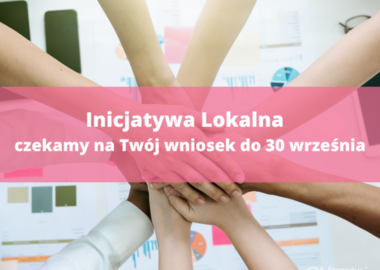 Ilustracja do artykułu: Inicjatywa Lokalna –  do 30 września czekamy na Twój wniosek!