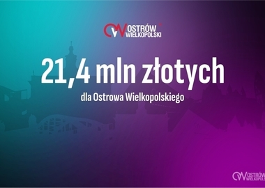 Ilustracja do artykułu: 21,4 milionów złotych trafi do Ostrowa Wielkopolskiego 