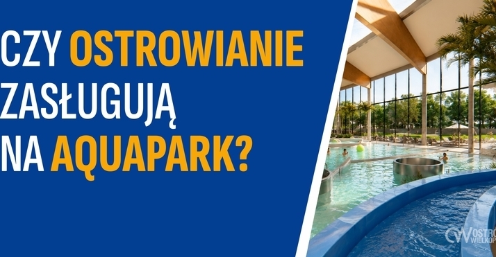 Ilustracja do artykułu: Czy Ostrowianie zasługują na aquapark? 
