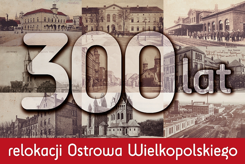 300 lat relokacji miasta Ostrowa Wielkopolskiego
